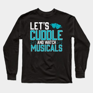 Lets Cuddle and watch Musicals Long Sleeve T-Shirt